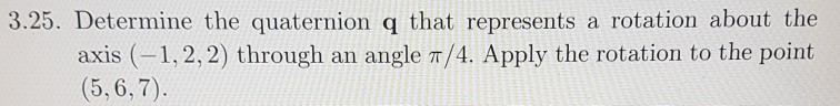 Solved 3.25. Determine the quaternion q that represents a | Chegg.com
