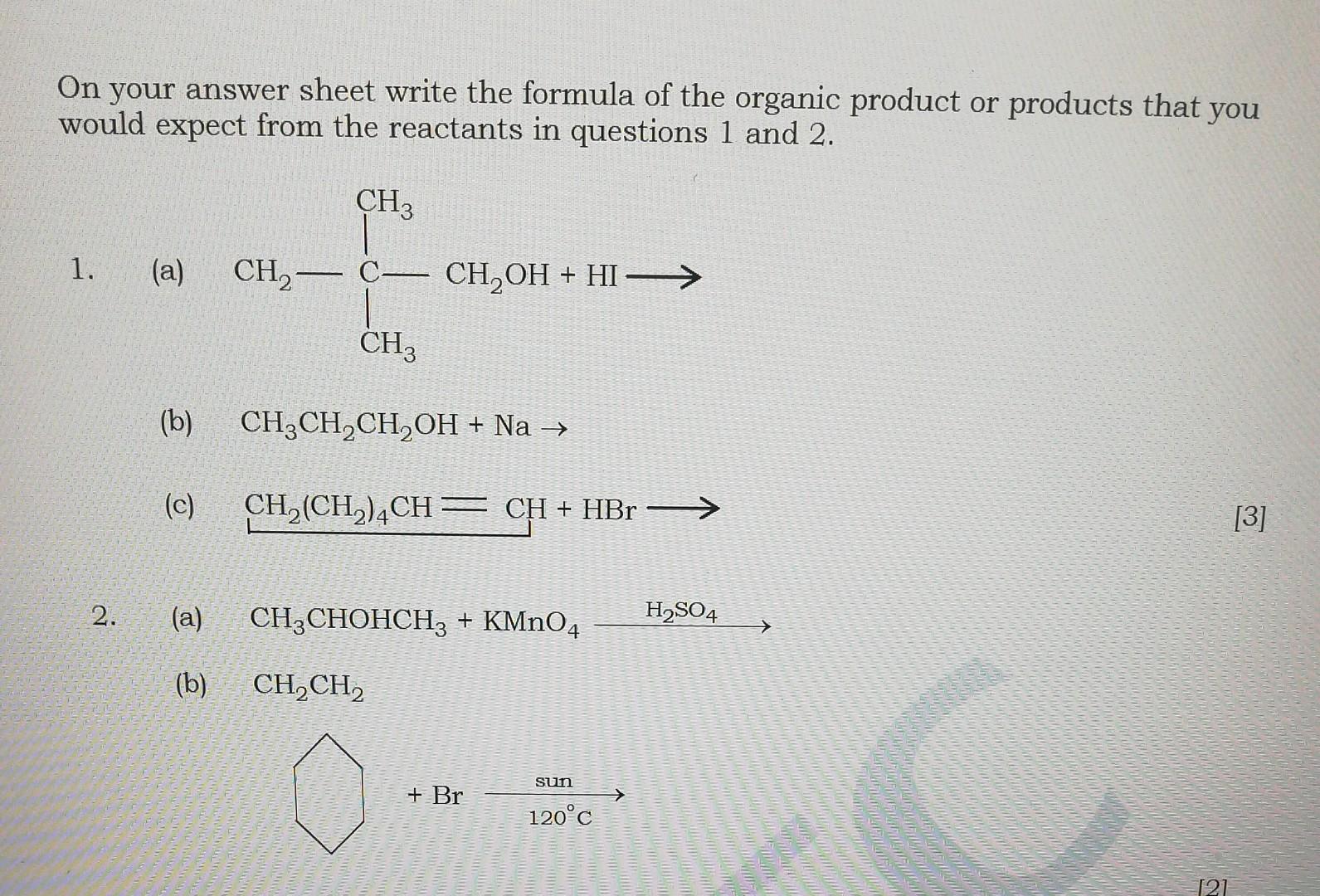 On your answer sheet write the formula of the organic product or products that you would expect from the reactants in questio