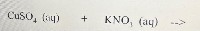 Solved CuSO4 (aq) +KNO3(aq)−−> | Chegg.com