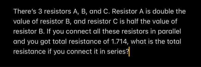 Solved There's 3 Resistors A, B, And C. Resistor A Is Double | Chegg.com