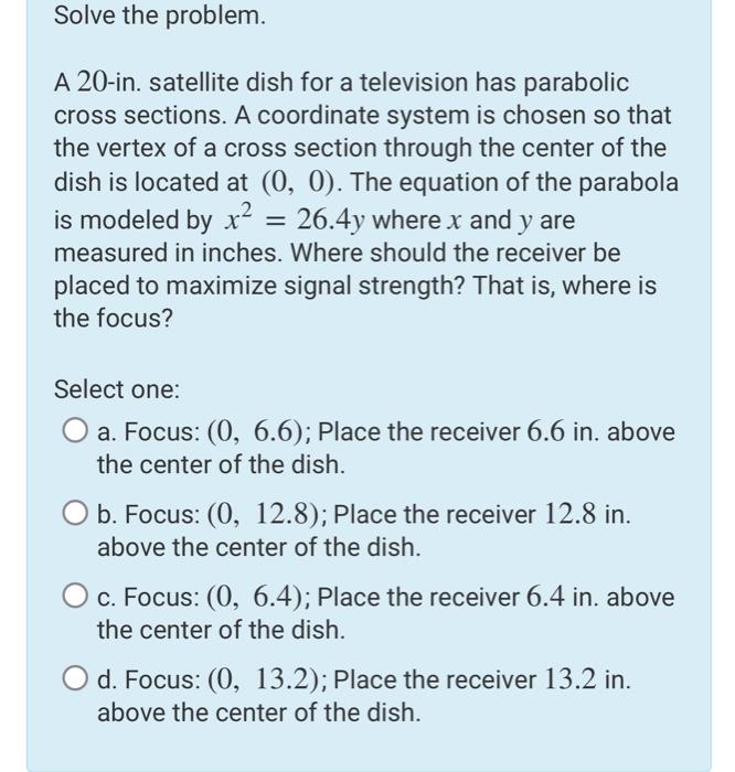 [Solved] Solve the problem. A 20in. satellite dish for a