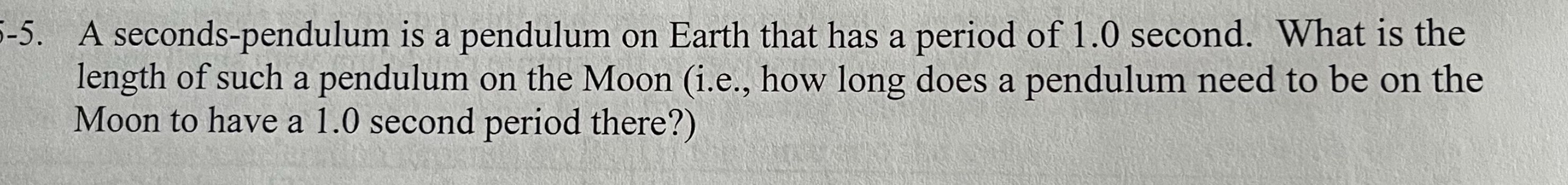 Solved 15-5. ﻿A seconds-pendulum is a pendulum on Earth that | Chegg.com