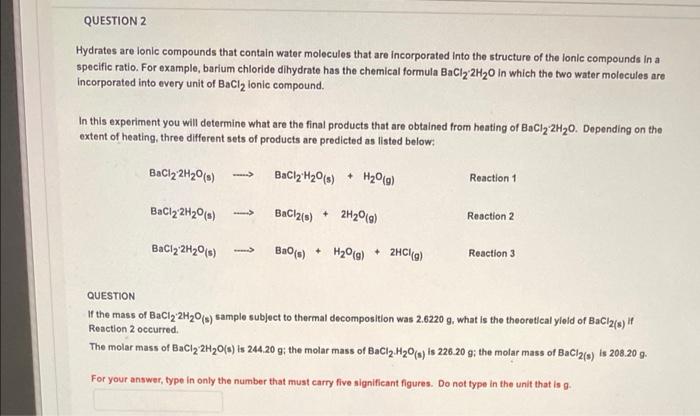 QUESTION 2
Hydrates are lonic compounds that contain water molecules that are incorporated into the structure of the lonic co