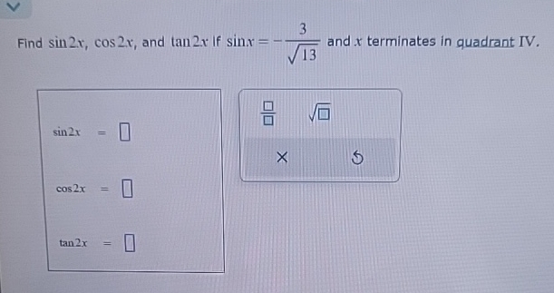 Solved Find sin2x,cos2x, ﻿and tan2x ﻿if sinx=-3132 ﻿and x | Chegg.com