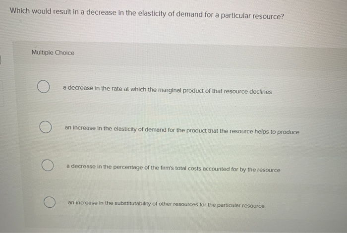 Solved Which would result in a decrease in the elasticity of | Chegg.com