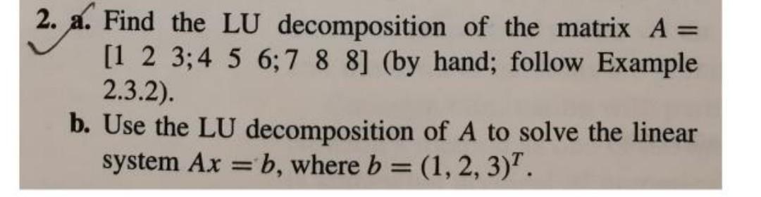 Solved 2. a. Find the LU decomposition of the matrix A= [1 2 | Chegg.com