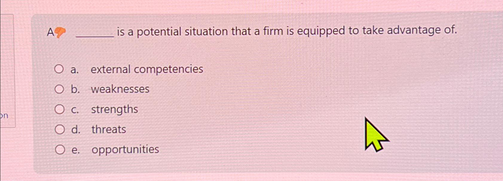 Solved A Is Potential Situation That Firm Equipped To 