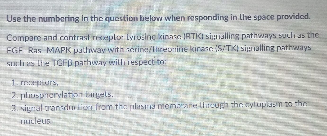 Use the numbering in the question below when responding in the space provided.
Compare and contrast receptor tyrosine kinase 