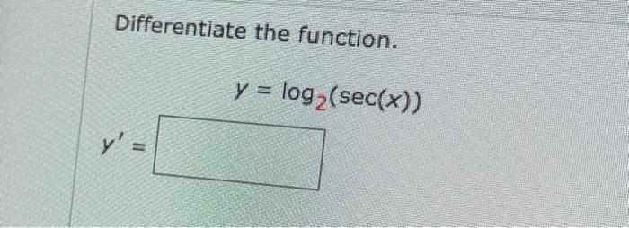 Differentiate the function. \[ y=\log _{2}(\sec (x)) \]