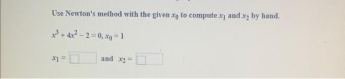 Solved Use Newton's method with the given x0 to compute x1 | Chegg.com