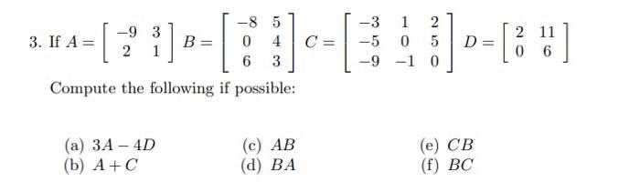 3. If \( A=\left[\begin{array}{cc}-9 & 3 \\ 2 & 1\end{array}\right] B=\left[\begin{array}{cc}-8 & 5 \\ 0 & 4 \\ 6 & 3\end{arr