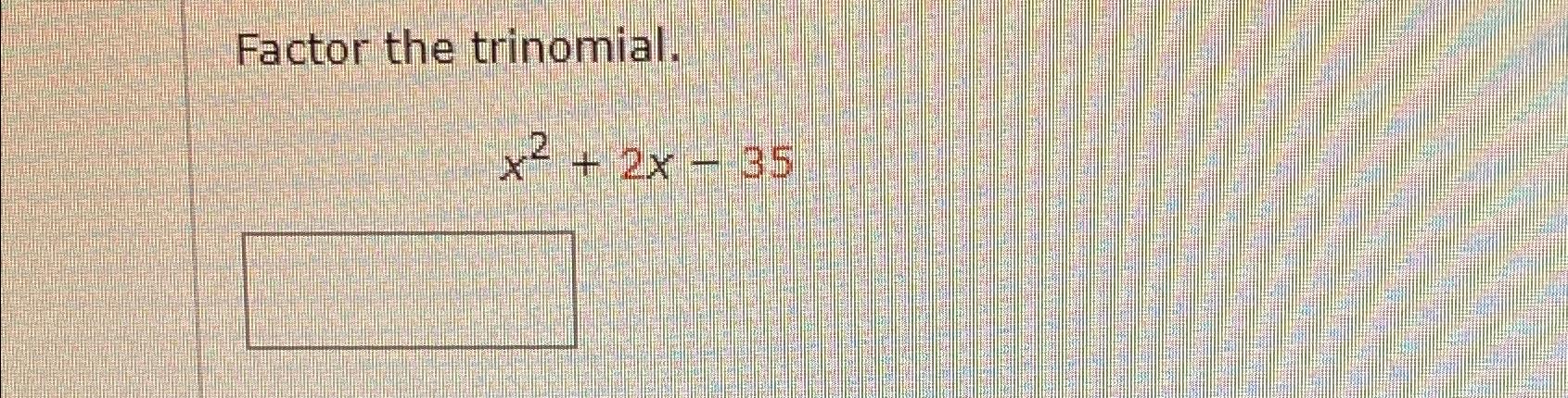 solved-factor-the-trinomial-x2-2x-35-chegg