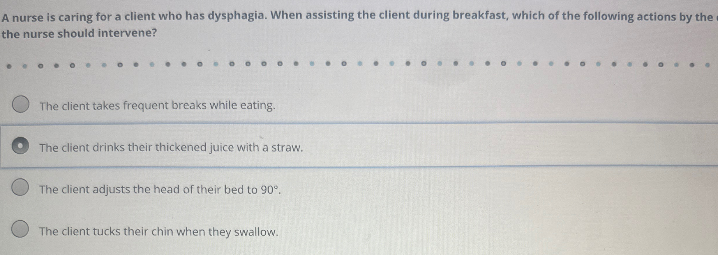 Solved A nurse is caring for a client who has dysphagia. | Chegg.com