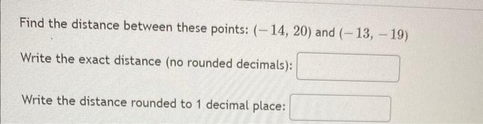 Solved Find the distance between these points: (−14,20) and | Chegg.com