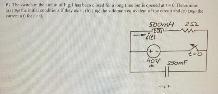 Solved P1. The switch in the circuit of Fig. 1 has been | Chegg.com