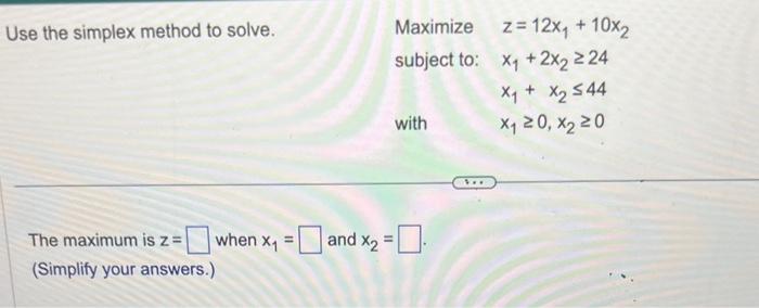 Solved Use the simplex method to solve. Maximize subject | Chegg.com