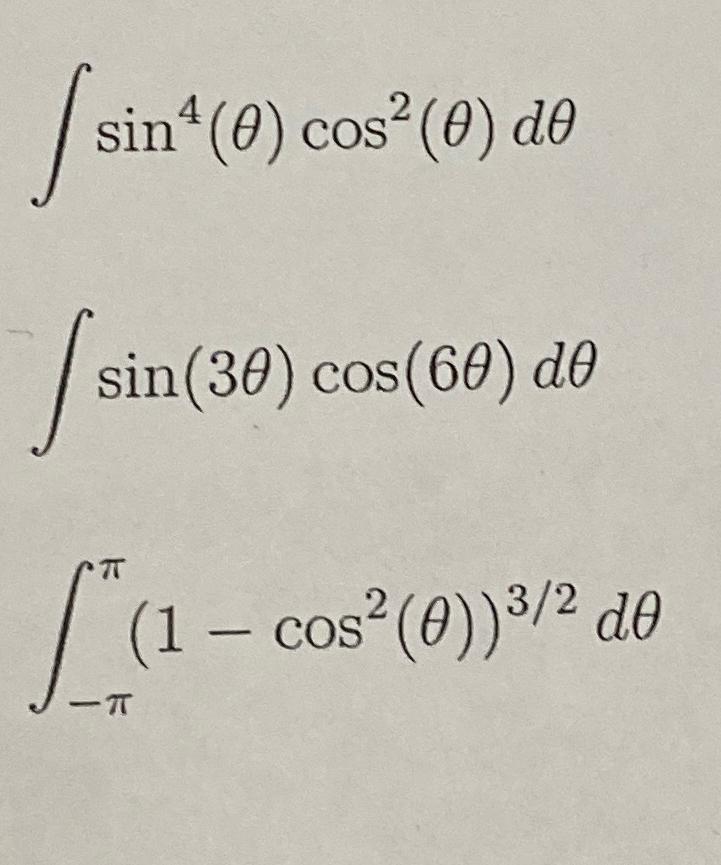 Solved ∫﻿﻿sin4(θ)cos2(θ)dθ∫﻿﻿sin(3θ)cos(6θ)dθ∫-ππ(1-cos2(θ)) | Chegg.com