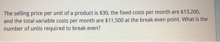 Solved The selling price per unit of a product is $30, the | Chegg.com