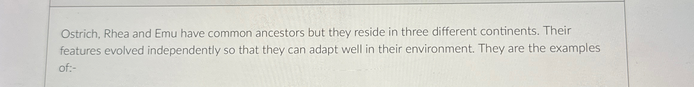 Solved Ostrich, Rhea and Emu have common ancestors but they | Chegg.com
