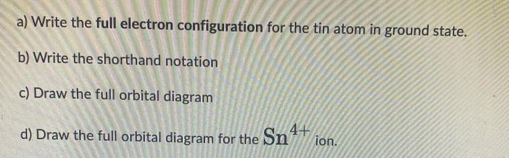 Solved a) ﻿Write the full electron configuration for the tin | Chegg.com