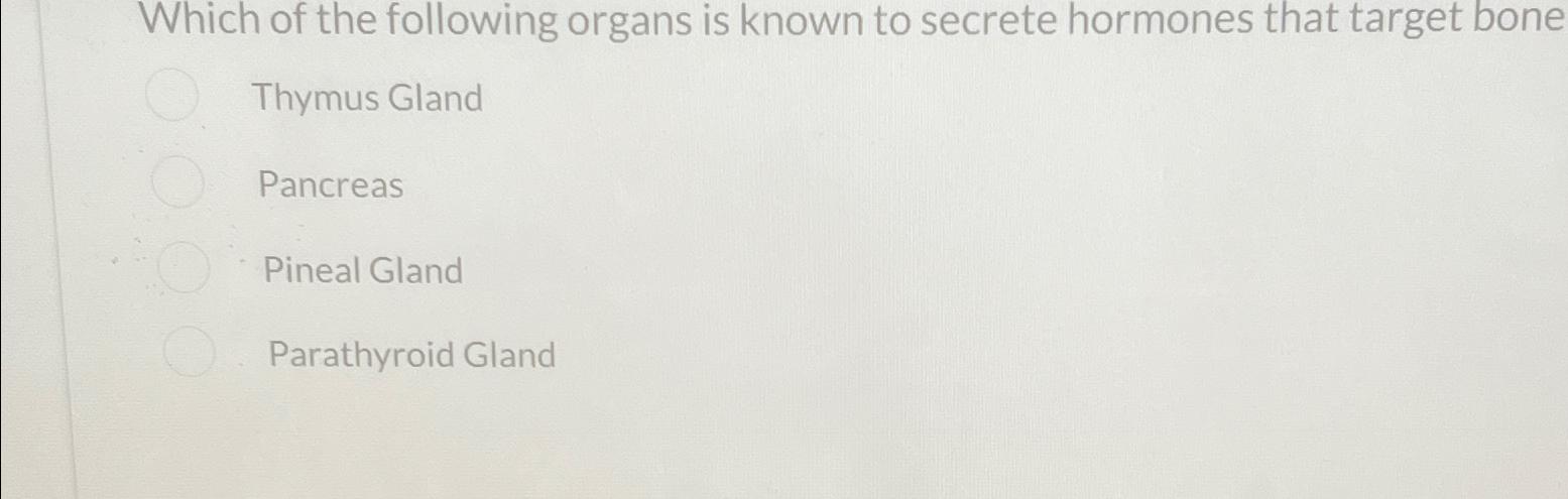 Solved Which of the following organs is known to secrete | Chegg.com