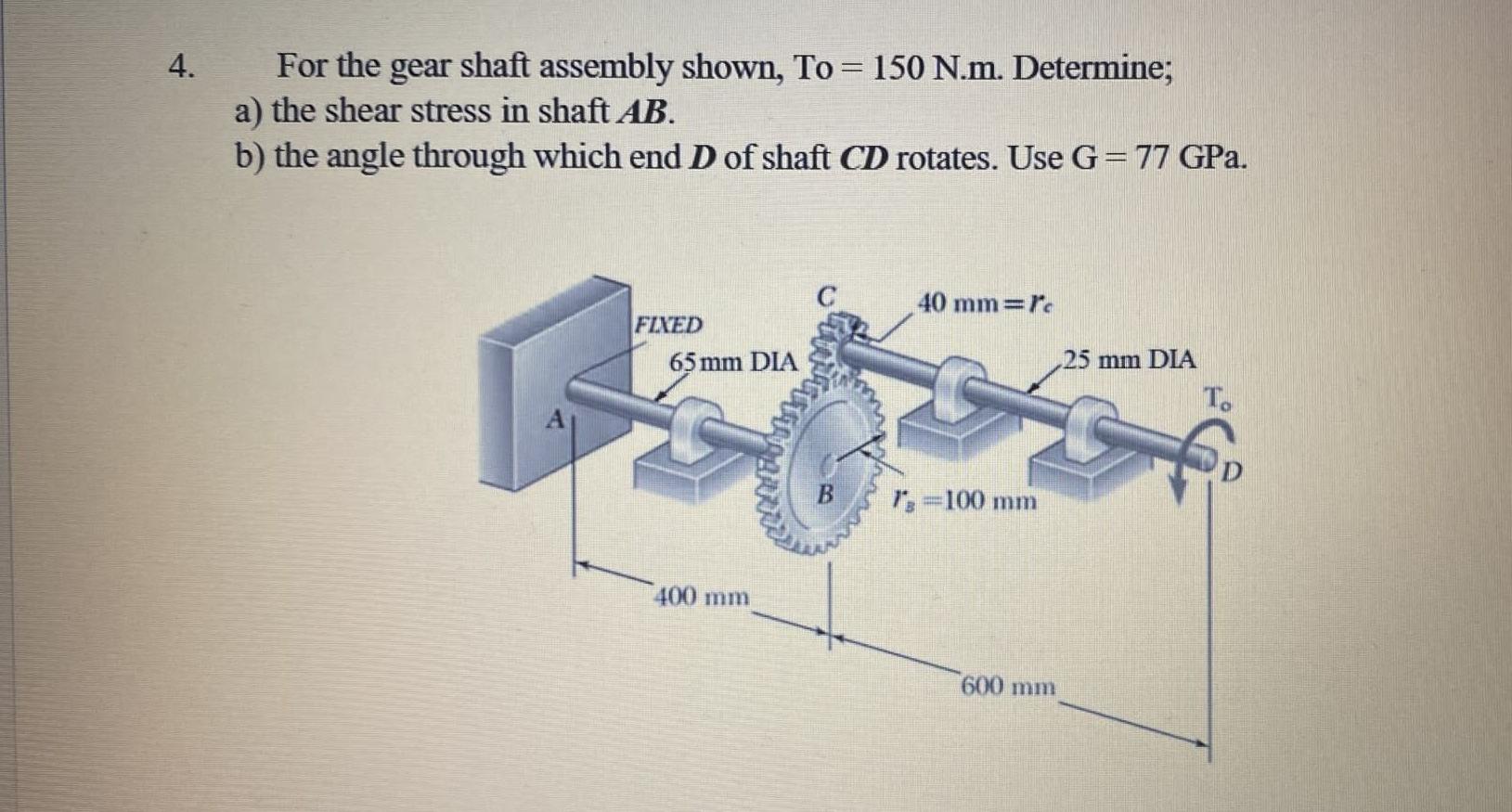 Solved 4. For the gear shaft assembly shown, To = 150 N.m. | Chegg.com