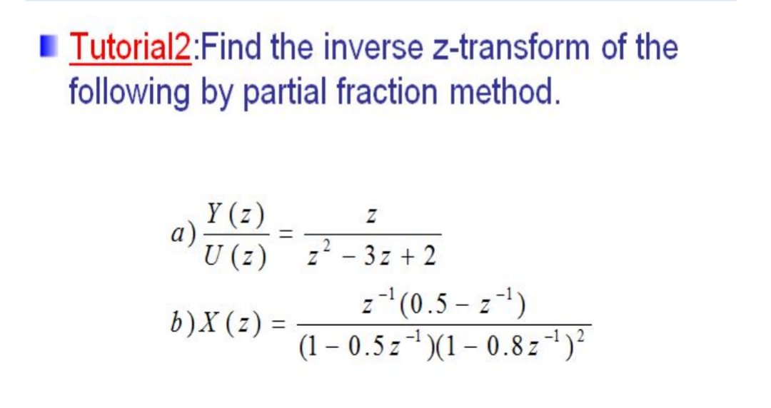 Solved Tutorial2:Find The Inverse Z-transform Of The | Chegg.com