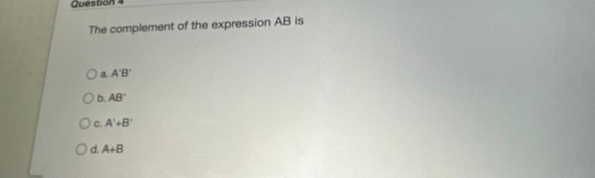 Solved Question The complement of the expression AB is O a | Chegg.com