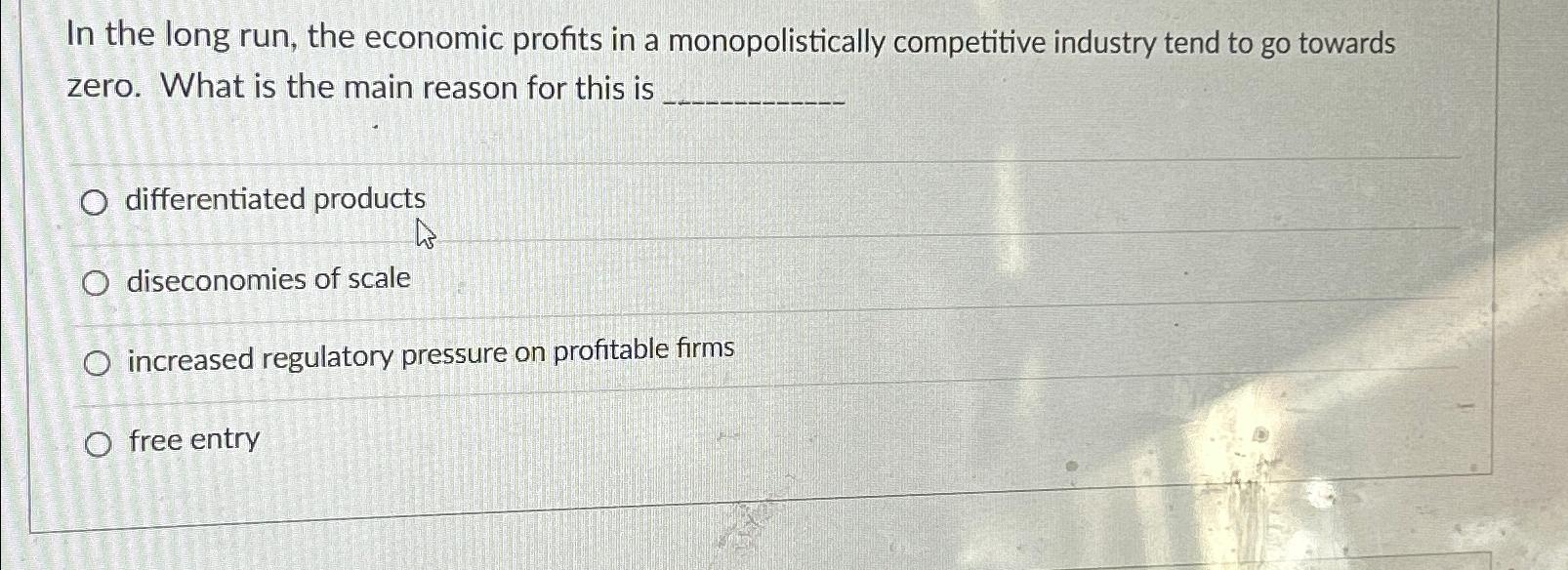 Solved In the long run, the economic profits in a | Chegg.com