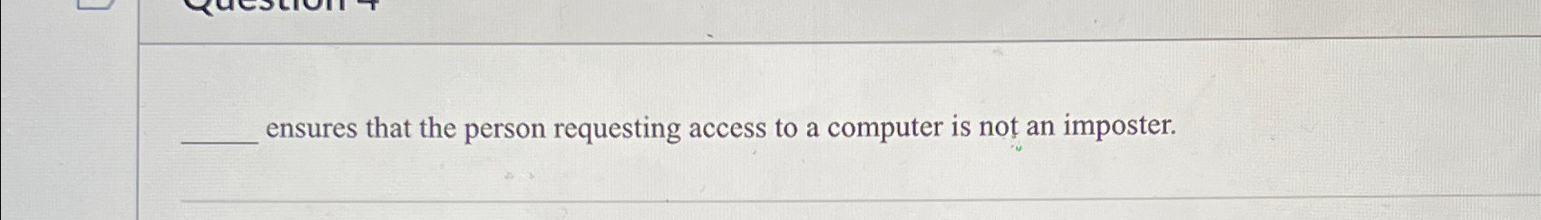 Solved ensures that the person requesting access to a | Chegg.com