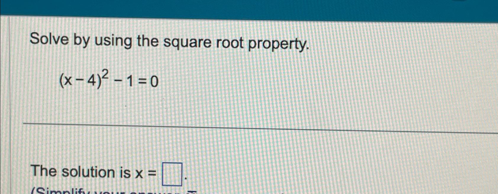 Solved Solve by using the square root property.(x-4)2-1=0The | Chegg.com