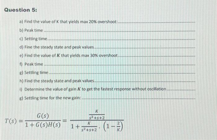 Solved a) Find the value of K that yields max 20% overshoot