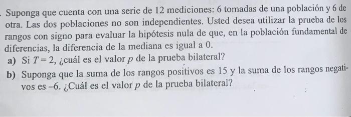 Suponga que cuenta con una serie de 12 mediciones: 6 tomadas de una población y 6 de otra. Las dos poblaciones no son indepen