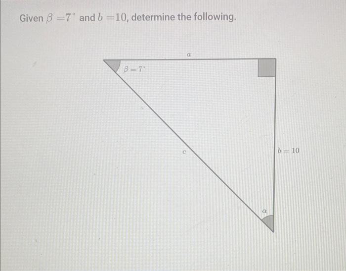 Solved Given B=7º And B=10, Determine The Following. A С B = | Chegg.com