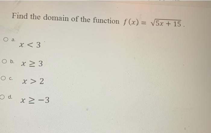 Solved Find The Domain Of The Function F X 5x 15 O A