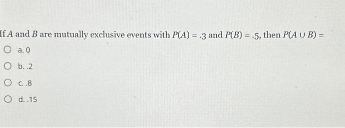 Solved If A and B are mutually exclusive events with P(A) = | Chegg.com