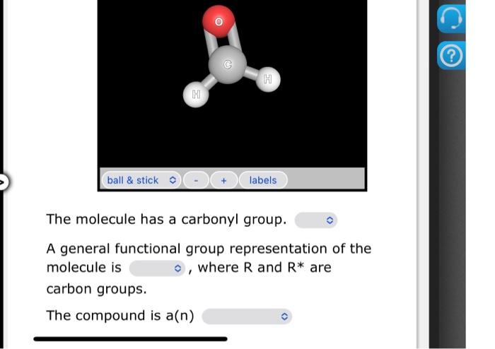 The molecule has a carbonyl group.
A general functional group representation of the molecule is , where \( \mathrm{R} \) and 