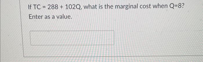 Solved If TC=288+102Q, what is the marginal cost when Q=8 ? | Chegg.com