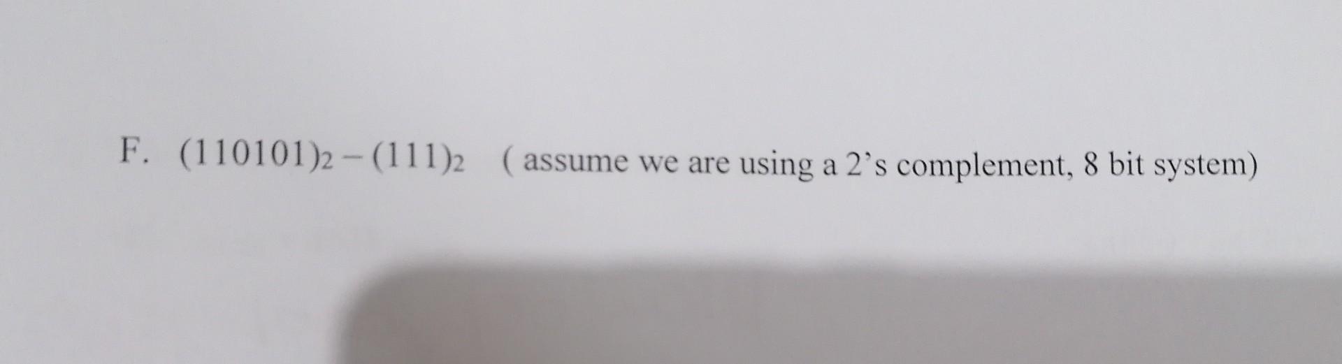 Solved C. (110101)2 – (111)2 (assume we are using a 2's | Chegg.com