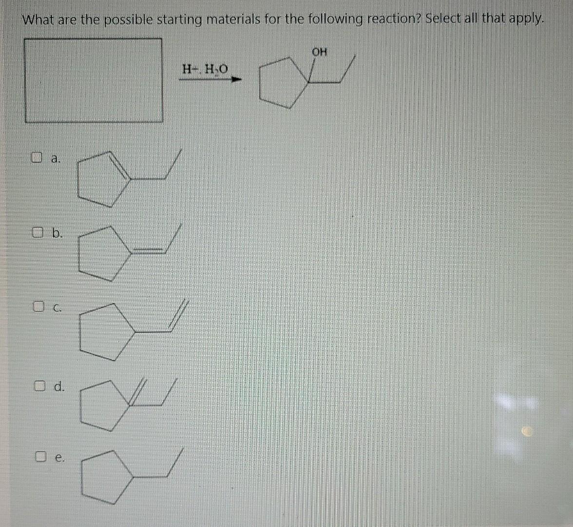 Solved What are the possible starting materials for the | Chegg.com