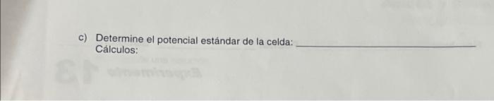 c) Determine el potencial estándar de la celda: Cálculos: