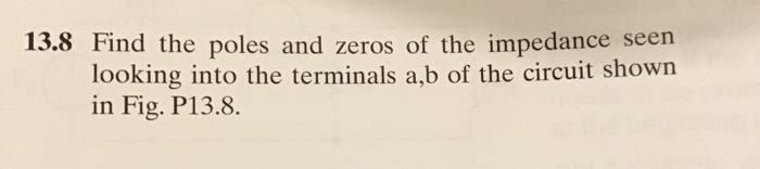 Solved 13.8 Find the poles and zeros of the impedance seen | Chegg.com