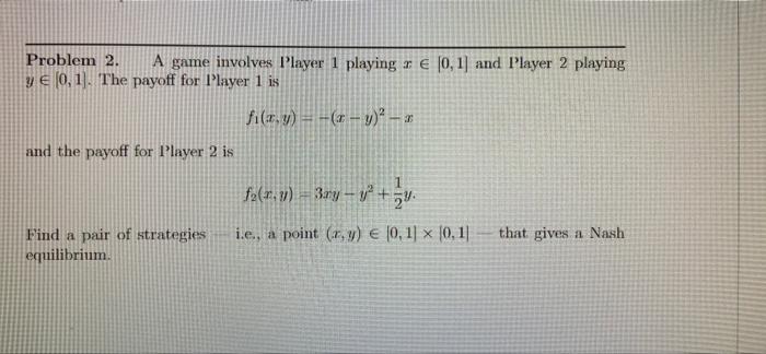 Solved Problem 2. A game involves Player 1 playing 1 € (0,1) | Chegg.com