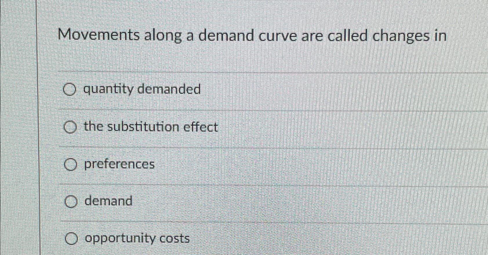 Solved Movements along a demand curve are called changes | Chegg.com
