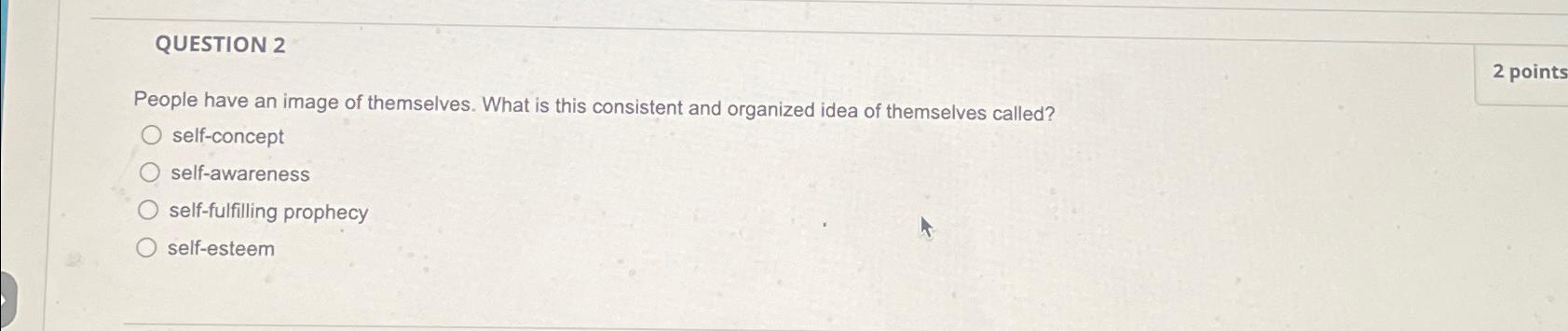 Solved QUESTION 2People have an image of themselves. What is | Chegg.com