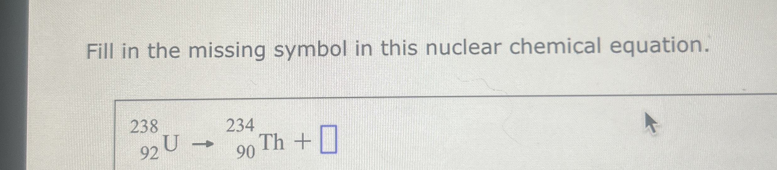 Solved Fill in the missing symbol in this nuclear chemical | Chegg.com