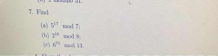 Solved 7. Find (a) 517 mod 7; (b) 216 mod 8; (c) 675 mod 13. | Chegg.com