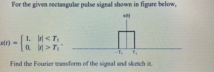 Solved For the given rectangular pulse signal shown in | Chegg.com
