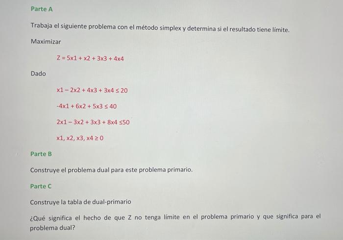 Parte A Trabaja el siguiente problema con el método simplex y determina si el resultado tiene límite. Maximizar Z = 5x1 + x2