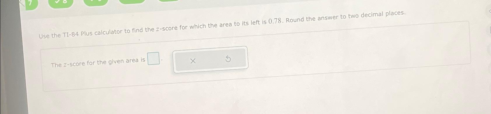 Solved Use the TI-84 ﻿Plus calculator to find the z-score | Chegg.com